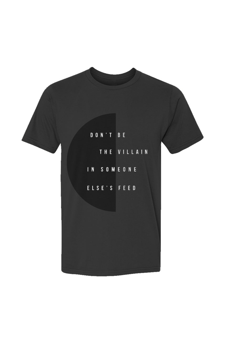 Don't Be the Villain in Someone Else’s Feed T-Shirt