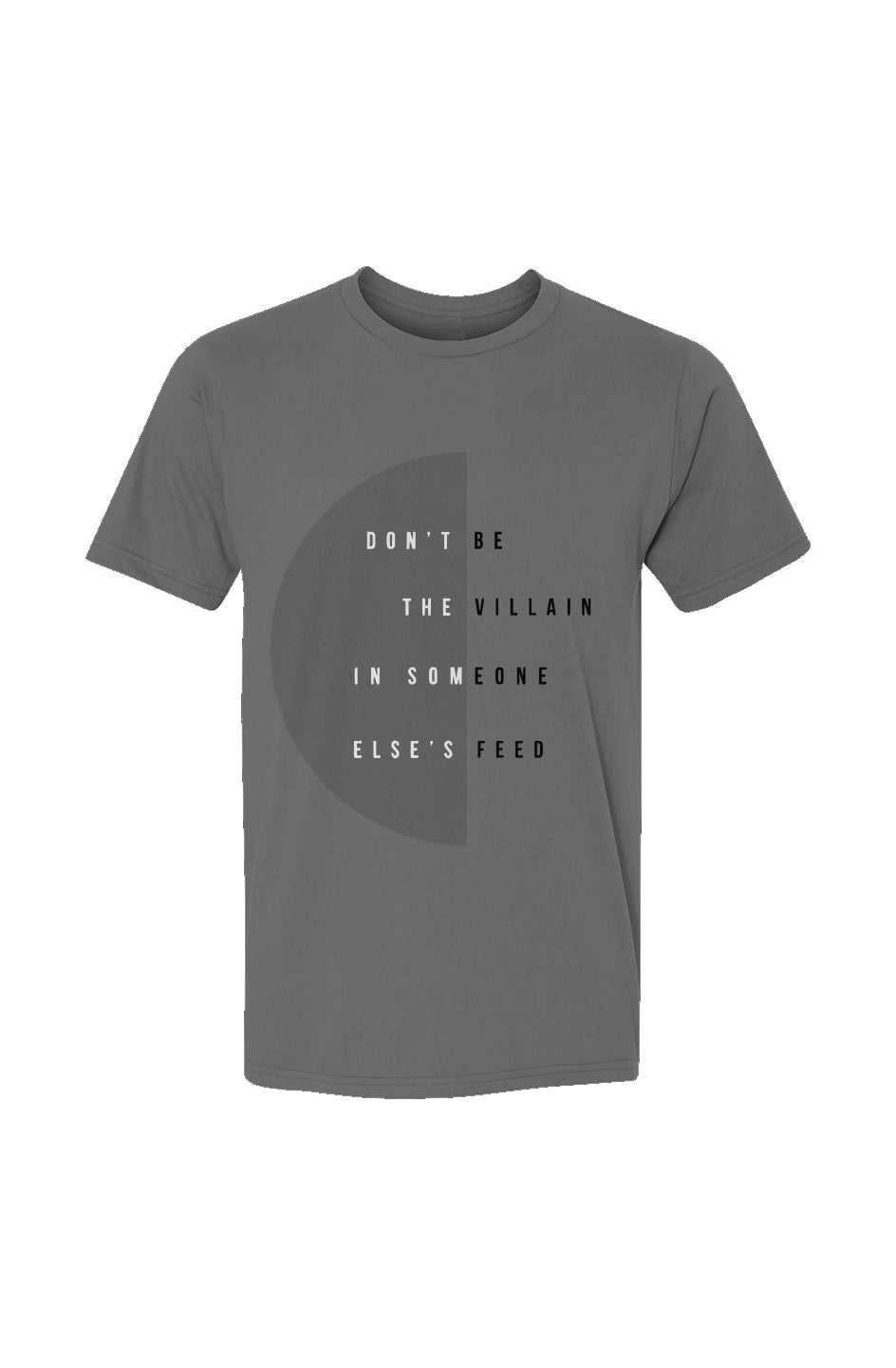 Don't Be the Villain in Someone Else’s Feed T-Shirt