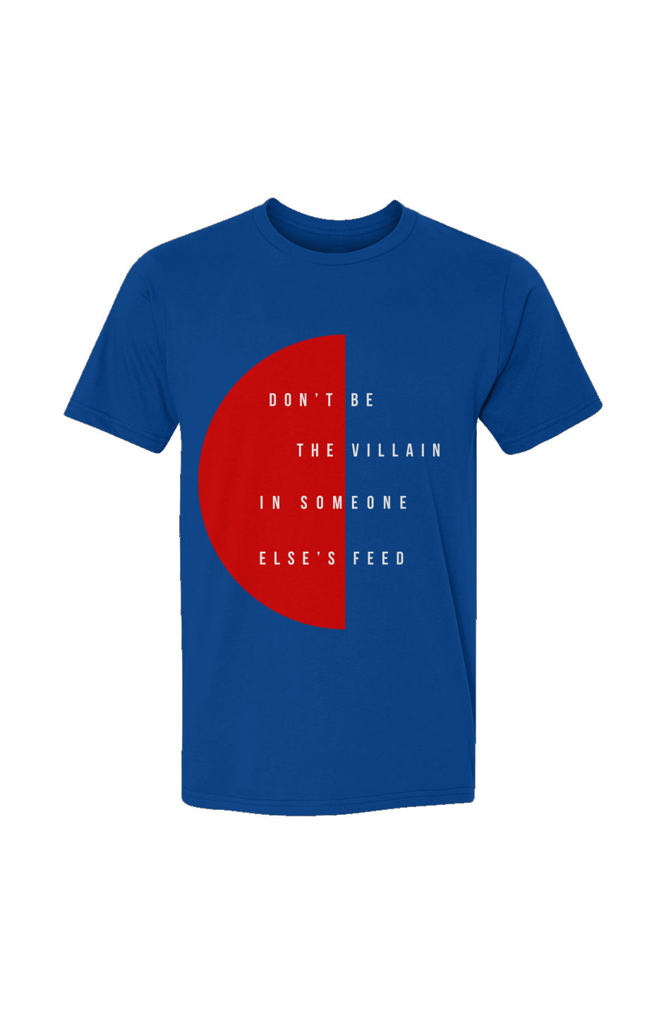 Don't Be the Villain in Someone Else’s Feed T-Shirt