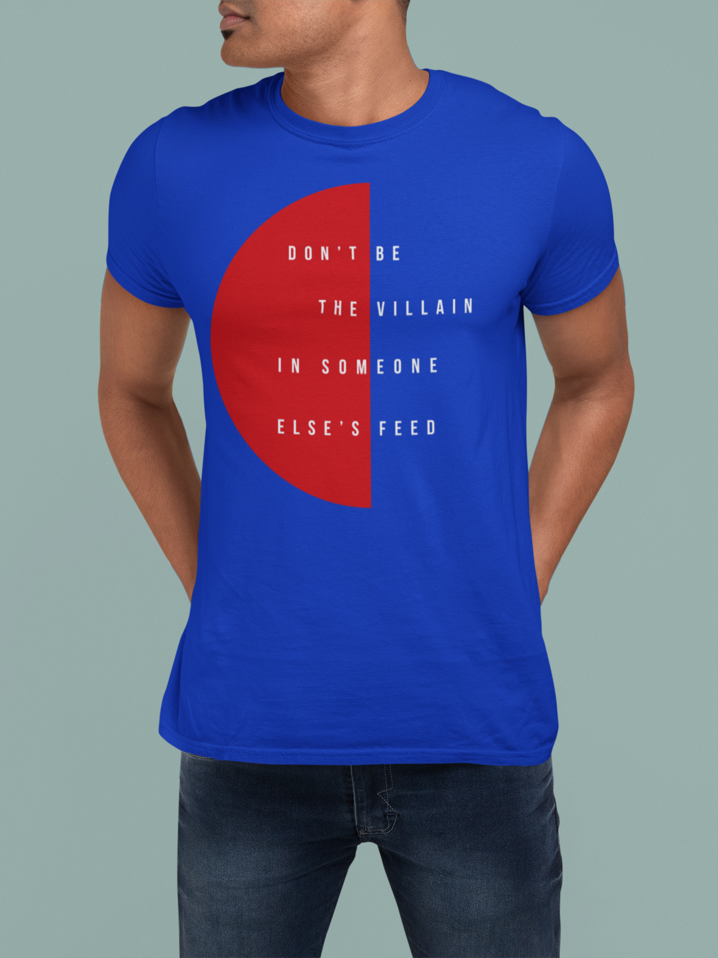 Don't Be the Villain in Someone Else’s Feed T-Shirt